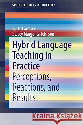 Hybrid Language Teaching in Practice: Perceptions, Reactions, and Results Carrasco, Berta 9783319164250 Springer