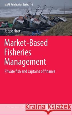 Market-Based Fisheries Management: Private Fish and Captains of Finance Høst, Jeppe 9783319164311 Springer