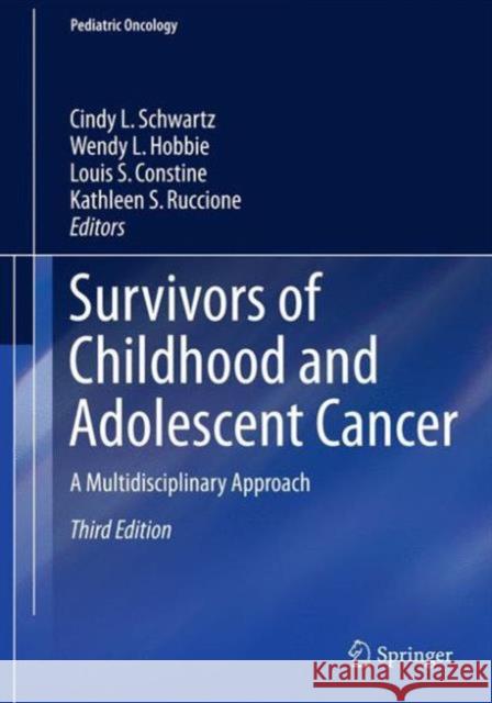 Survivors of Childhood and Adolescent Cancer: A Multidisciplinary Approach Schwartz, Cindy L. 9783319164342 Springer