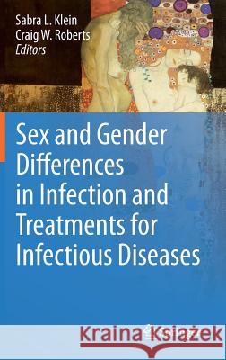 Sex and Gender Differences in Infection and Treatments for Infectious Diseases Sabra L. Klein Craig Roberts 9783319164373 Springer