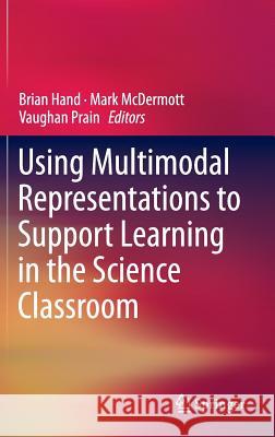 Using Multimodal Representations to Support Learning in the Science Classroom Hand, Brian 9783319164496 Springer