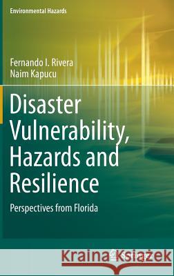 Disaster Vulnerability, Hazards and Resilience: Perspectives from Florida Rivera, Fernando I. 9783319164526