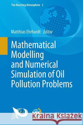 Mathematical Modelling and Numerical Simulation of Oil Pollution Problems Matthias Ehrhardt 9783319164588 Springer