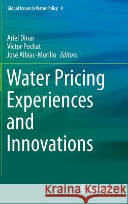 Water Pricing Experiences and Innovations Ariel Dinar Victor Pochat Jose Albiac 9783319164649 Springer