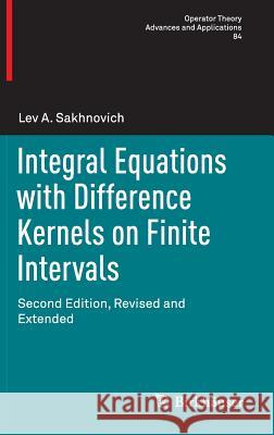 Integral Equations with Difference Kernels on Finite Intervals: Second Edition, Revised and Extended Sakhnovich, Lev A. 9783319164885 Birkhauser