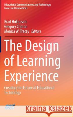 The Design of Learning Experience: Creating the Future of Educational Technology Hokanson, Brad 9783319165035