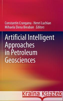 Artificial Intelligent Approaches in Petroleum Geosciences Constantin Cranganu Henri Luchian Mihaela Elena Breaban 9783319165301 Springer
