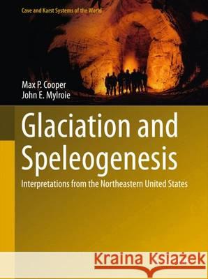 Glaciation and Speleogenesis: Interpretations from the Northeastern United States Cooper, Max P. 9783319165332 Springer