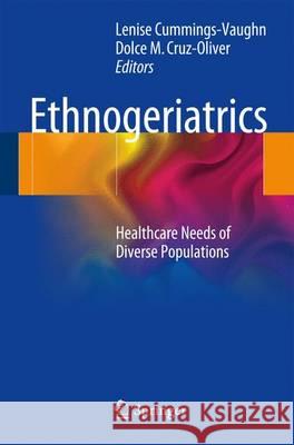 Ethnogeriatrics: Healthcare Needs of Diverse Populations Cummings-Vaughn, Lenise 9783319165578 Springer
