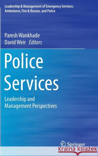 Police Services: Leadership and Management Perspectives Wankhade, Paresh 9783319165677