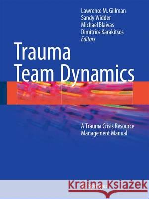 Trauma Team Dynamics: A Trauma Crisis Resource Management Manual Gillman, Lawrence M. 9783319165851 Springer