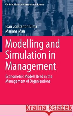 Modelling and Simulation in Management: Econometric Models Used in the Management of Organizations Dima, Ioan Constantin 9783319165912