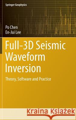 Full-3D Seismic Waveform Inversion: Theory, Software and Practice Chen, Po 9783319166032 Springer