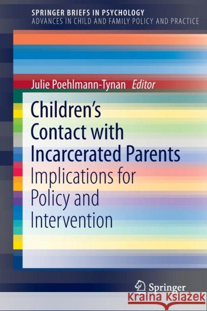 Children's Contact with Incarcerated Parents: Implications for Policy and Intervention Poehlmann-Tynan, Julie 9783319166247 Springer