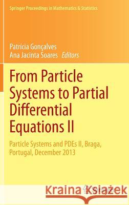 From Particle Systems to Partial Differential Equations II: Particle Systems and Pdes II, Braga, Portugal, December 2013 Gonçalves, Patrícia 9783319166360 Springer