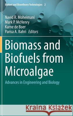 Biomass and Biofuels from Microalgae: Advances in Engineering and Biology Moheimani, Navid R. 9783319166391