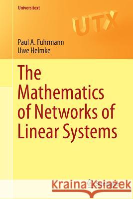 The Mathematics of Networks of Linear Systems Paul Fuhrmann Uwe Helmke 9783319166452 Springer