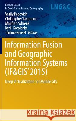 Information Fusion and Geographic Information Systems (If&gis' 2015): Deep Virtualization for Mobile GIS Popovich, Vasily 9783319166667 Springer