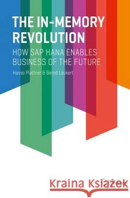 The In-Memory Revolution: How SAP Hana Enables Business of the Future Plattner, Hasso 9783319166728 Springer