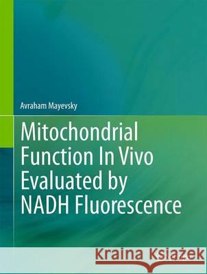 Mitochondrial Function in Vivo Evaluated by Nadh Fluorescence Mayevsky, Avraham 9783319166810