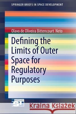 Defining the Limits of Outer Space for Regulatory Purposes Bittencourt                              Olavo De Oliviera Bittencourt 9783319166841 Springer