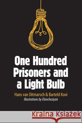 One Hundred Prisoners and a Light Bulb Hans Van Ditmarsch Hans Va Barteld Kooi 9783319166933 Copernicus Books