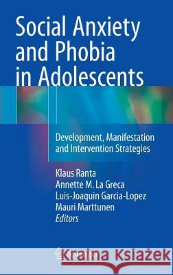 Social Anxiety and Phobia in Adolescents: Development, Manifestation and Intervention Strategies Ranta, Klaus 9783319167022 Springer
