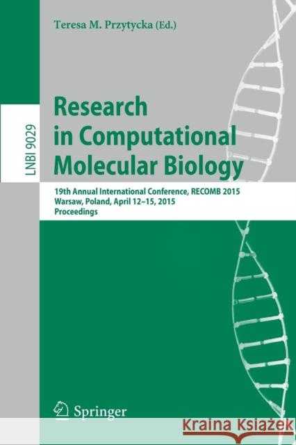 Research in Computational Molecular Biology: 19th Annual International Conference, Recomb 2015, Warsaw, Poland, April 12-15, 2015, Proceedings Przytycka, Teresa M. 9783319167053 Springer