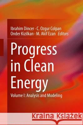 Progress in Clean Energy, Volume 1: Analysis and Modeling Dincer, Ibrahim 9783319167084