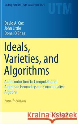 Ideals, Varieties, and Algorithms: An Introduction to Computational Algebraic Geometry and Commutative Algebra Cox, David A. 9783319167206 Springer International Publishing AG