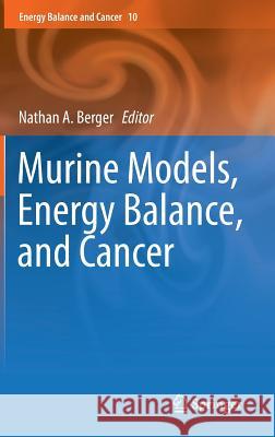 Murine Models, Energy Balance, and Cancer Nathan A. Berger 9783319167329