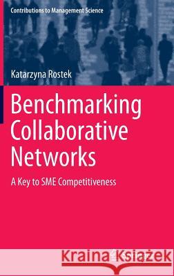 Benchmarking Collaborative Networks: A Key to Sme Competitiveness Rostek, Katarzyna 9783319167350 Springer