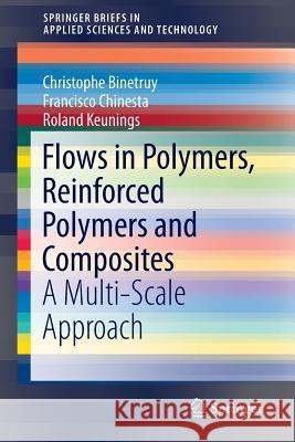 Flows in Polymers, Reinforced Polymers and Composites: A Multi-Scale Approach Binetruy, Christophe 9783319167565