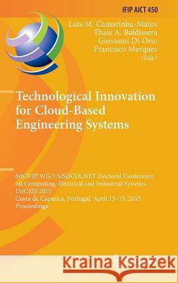 Technological Innovation for Cloud-Based Engineering Systems: 6th Ifip Wg 5.5/Socolnet Doctoral Conference on Computing, Electrical and Industrial Sys Camarinha-Matos, Luis M. 9783319167657 Springer