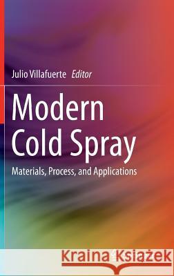 Modern Cold Spray: Materials, Process, and Applications Villafuerte, Julio 9783319167718 Springer