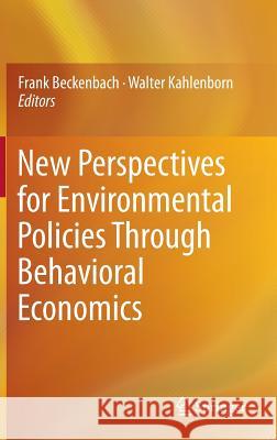 New Perspectives for Environmental Policies Through Behavioral Economics Walter Kahlenborn Frank Beckenbach 9783319167923 Springer