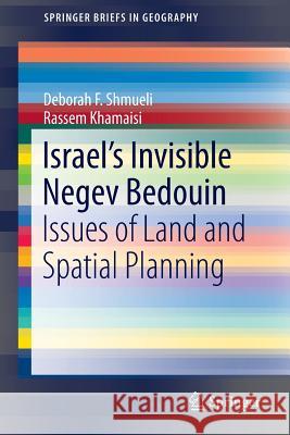 Israel's Invisible Negev Bedouin: Issues of Land and Spatial Planning Shmueli, Deborah F. 9783319168197 Springer