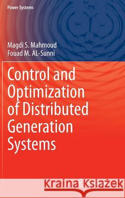 Control and Optimization of Distributed Generation Systems Magdi S. Mahmoud Fouad M. Al-Sunni 9783319169095 Springer