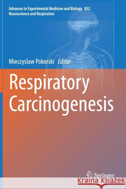 Respiratory Carcinogenesis Mieczyslaw Pokorski Mieczyslaw Pokorski 9783319169217 Springer