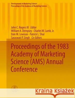 Proceedings of the 1983 Academy of Marketing Science (Ams) Annual Conference Rogers III, John C. 9783319169361 Springer