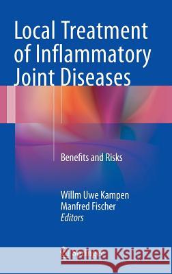 Local Treatment of Inflammatory Joint Diseases: Benefits and Risks Kampen, Willm Uwe 9783319169484 Springer