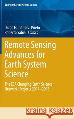 Remote Sensing Advances for Earth System Science: The ESA Changing Earth Science Network: Projects 2011-2013 Fernández-Prieto, Diego 9783319169514 Springer