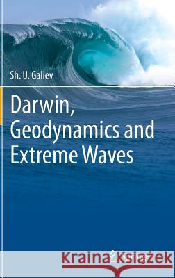 Darwin, Geodynamics and Extreme Waves Sh U. Galiev 9783319169934 Springer