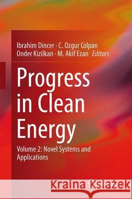 Progress in Clean Energy, Volume 2: Novel Systems and Applications Dincer, Ibrahim 9783319170305 Springer