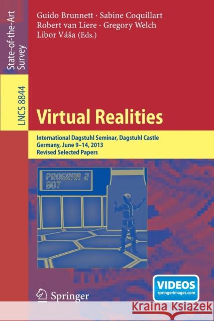 Virtual Realities: International Dagstuhl Seminar, Dagstuhl Castle, Germany, June 9-14, 2013, Revised Selected Papers Brunnett, Guido 9783319170428 Springer