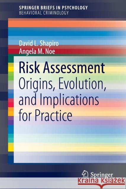 Risk Assessment: Origins, Evolution, and Implications for Practice Shapiro, David L. 9783319170572