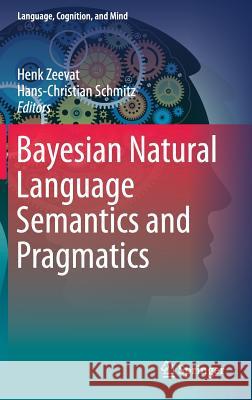 Bayesian Natural Language Semantics and Pragmatics Henk Zeevat Hans-Christian Schmitz 9783319170633