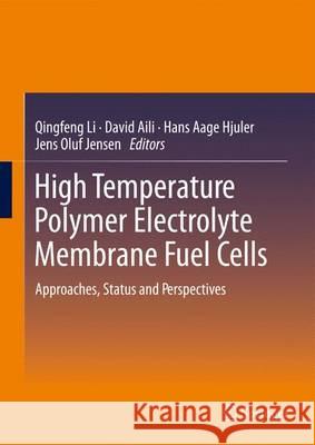 High Temperature Polymer Electrolyte Membrane Fuel Cells: Approaches, Status, and Perspectives Li, Qingfeng 9783319170817