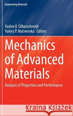 Mechanics of Advanced Materials: Analysis of Properties and Performance Silberschmidt, Vadim V. 9783319171173