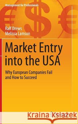Market Entry Into the USA: Why European Companies Fail and How to Succeed Drews, Ralf 9783319171234 Springer